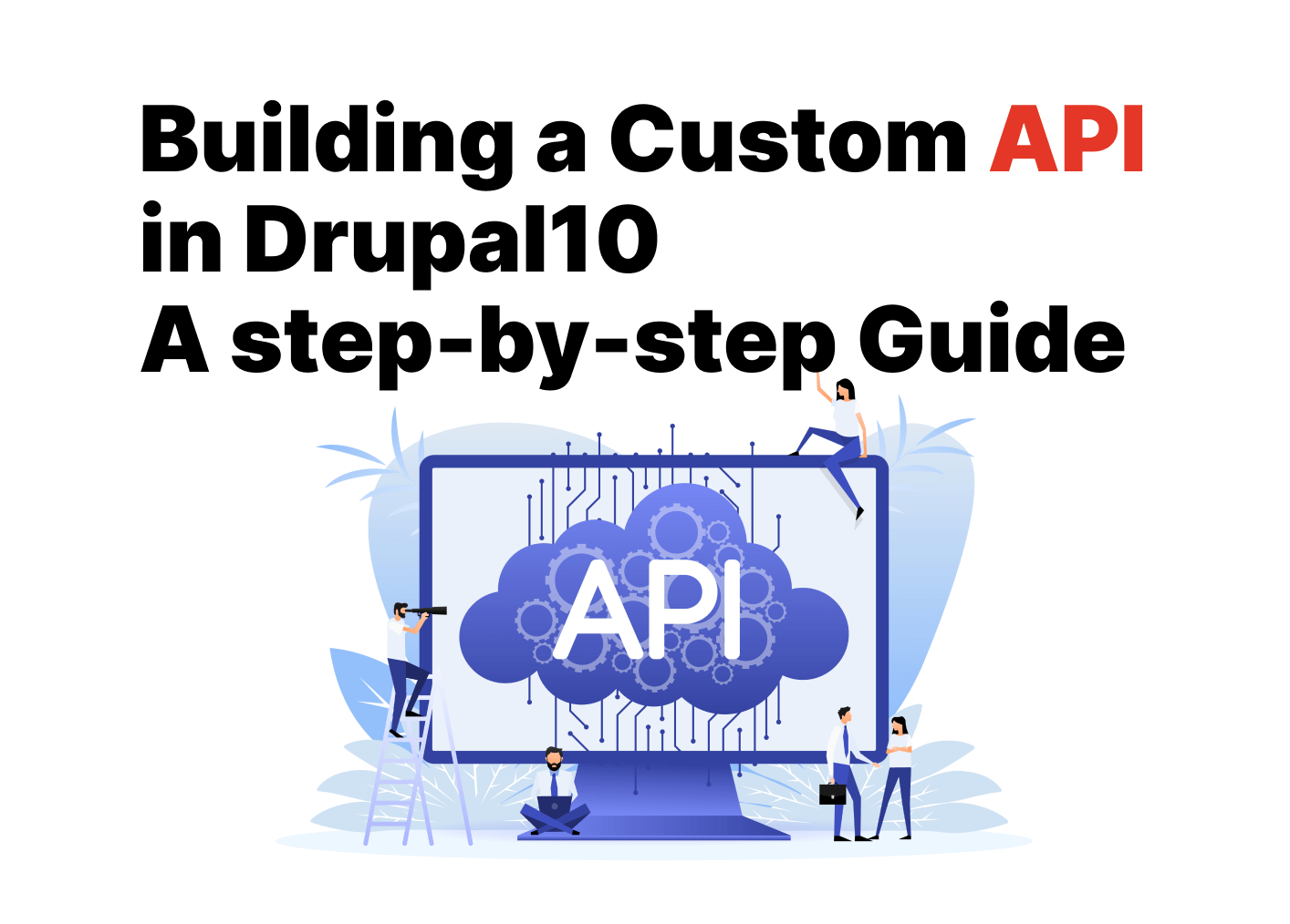 Building a Custom API in Drupal 10: A Step-by-Step Guide image