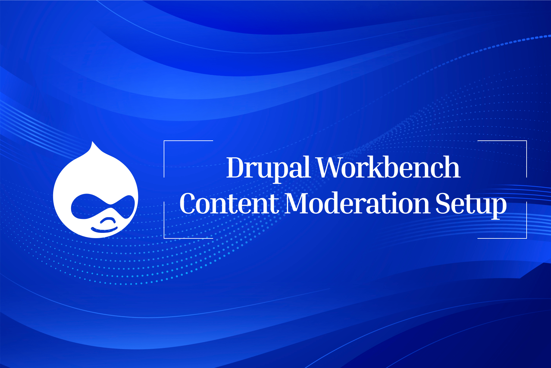 Drupal Workbench Content Moderation Setup